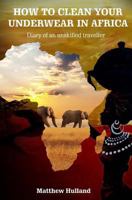 How To Clean Your Underwear In Africa: Helpful Advice For Travellers 1492397717 Book Cover