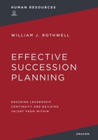 Effective Succession Planning: Ensuring Leadership Continuity and Building Talent from Within 0814408427 Book Cover