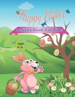 Happy Easter Activity Book for Kids Ages 4-8: Coloring and Activity book for kids, Connect the Dots, Mazes, Color by Number, and More! B092H5MFSK Book Cover