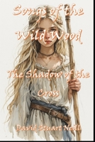 Songs of the Wild Wood: The Shadow of the Cross B0GTPYQBYD Book Cover