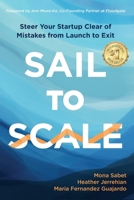 Sail to Scale: Steer Your Startup Clear of Mistakes from Launch to Exit 1945783303 Book Cover