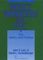 Impact Modifiers for PVC: The History and Practice (Society of Plastics Engineers Monographs) 0471527645 Book Cover