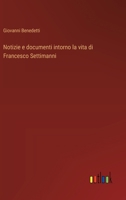 Notizie e documenti intorno la vita di Francesco Settimanni 3388787123 Book Cover
