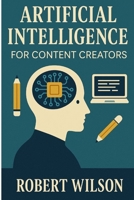Artificial Intelligence: For Content Creators B0FB5VTZND Book Cover