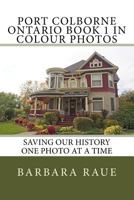 Port Colborne Ontario Book 1 in Colour Photos: Saving Our History One Photo at a Time 1548621072 Book Cover