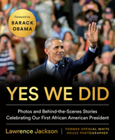 Yes We Did: Photos and Behind-The-Scenes Stories Celebrating Our First African American President 0525541012 Book Cover