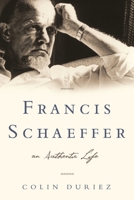 Francis Schaeffer: An Authentic Life 1581348576 Book Cover
