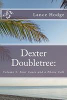 Dexter Doubletree: Four Cases and a Phone Call 1497489334 Book Cover