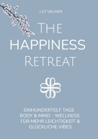 The Happiness Retreat: Einhundertelf Tage Body & Mind - Wellness für mehr Leichtigkeit und glückliche Vibes (German Edition) 381926325X Book Cover