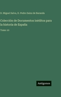 Colección de Documentos inéditos para la historia de España: Tomo 10 3368101889 Book Cover