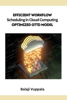 Efficient Workflow Scheduling in Cloud Computing Optimized GTTD Model 6048997892 Book Cover