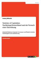 Varieties of Capitalism. Nachkriegs-Deutschland und der Versuch einer Einordnung: Industrial Relations, Corporate Governance und Wandel zwischen Nachkriegszeit und Globalisierung 3668168458 Book Cover