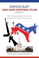 Democrat 2020 Gun Control Plan (Large Print): Gun Violence Prevention and Community Safety Act of 2020 H.R. 5717 1649220138 Book Cover