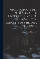 Neue Apologie Des Sokrates, Oder Untersuchung Der Lehre Von Der Seligkeit Der Heiden, Volume 1... (German Edition) 1022606492 Book Cover