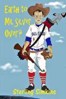 Earth to Mil Silver: Over? 1979736448 Book Cover