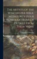 The Artists of the Winchester Bible, With Forty-four Reproductions of Details From Their Work 1014040043 Book Cover