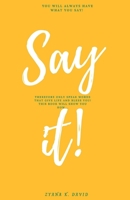 SAY It!: You Will Have What You Say! B094TCWLC2 Book Cover