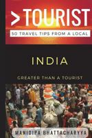 Greater Than a Tourist India: 50 Travel Tips from a Local 1521161666 Book Cover