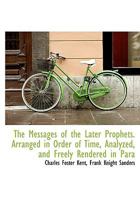 The Messages of the Later Prophets. Arranged in Order of Time, Analyzed, and Freely Rendered in Para 1146876629 Book Cover