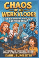 Chaos op de Werkvloer: Een Hilarische Parodie op Kantoordrama's: Aantrekkelijke onbenullen, technische rampen en absurde kantoorblunders in één ... Work One Disaster at a Time) (Dutch Edition) B0F8BLGP5N Book Cover