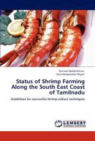 Status of Shrimp Farming Along the South East Coast of Tamilnadu: Guidelines for successful shrimp culture techniques 3846590665 Book Cover