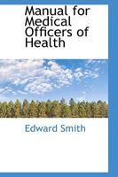 Manual for Medical Officers of Health 1021988243 Book Cover