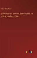 Experiences sur les roues hydrauliques a axe vertical appelees turbines (French Edition) 3385094046 Book Cover
