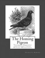The Homing Pigeon: Training, Breeding and Flying These Winged Messengers 1974630501 Book Cover