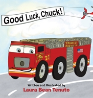 Good Luck, Chuck!: Based on a true event from June of 2022, readers are invited to relive the local Roswell fire truck 'push-in' ceremony where the ... of the old truck, Rusty, who was retiring. 1665742682 Book Cover