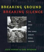 Breaking Ground, Breaking Silence: The Story of New York's African Burial Ground (Coretta Scott King Author Honor Books) 0805050124 Book Cover