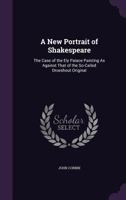 A new portrait of Shakespeare: the case of the Ely Palace painting as against that of the so-called Droeshout original 1145231241 Book Cover