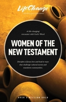 Women of the New Testament: A Bible Study on How Followers of Jesus Transcended Culture and Transformed Communities 1641586621 Book Cover