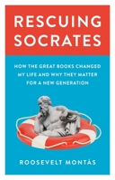 Rescuing Socrates: How the Great Books Changed My Life and Why They Matter for a New Generation 0691224390 Book Cover