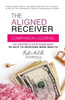 The Aligned Receiver Journal: Guided Experience to Help You Master Manifesting, Shift and Become The Aligned Receiver (The AlignedSoul Series) 1088518710 Book Cover