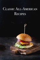 Classic All-American Recipes: Delicious American Classic Dishes for the Beginner Cook B0BVDLF5VX Book Cover