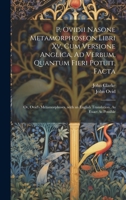 P. Ovidii Nasone Metamorphoseon Libri Xv, Cum Versione Anglica, Ad Verbum, Quantum Fieri Potuit, Facta: Or, Ovid's Metamorphoses, with an English Translation, As Exact As Possible (Latin Edition) 1019988355 Book Cover