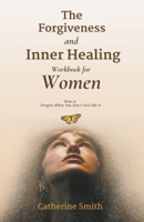The Forgiveness and Inner Healing Workbook for Women B0CGGKP8MM Book Cover