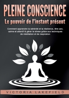 PLEINE CONSCIENCE - Le pouvoir de l'instant présent (French Edition) 3691042503 Book Cover