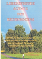 Lebensfreude Schatz Des Regenbogens: Obwohl die Seele unsichtbar ist macht sie doch den Menschen aus und ist Großteils für die Gesundheit verantwortlich (German Edition) 3751906274 Book Cover