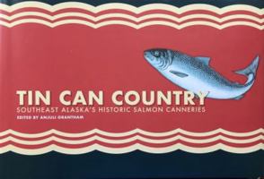 Tin Can Country Southeast Alaska's Historic Salmon Canneries 0997712902 Book Cover