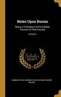 Notes Upon Russia: Volume 2: A Translation of the Earliest Account of That Country, Entitled Rerum Moscoviticarum Commentarii, by the Baron Sigismund Von Herberstein 0353988332 Book Cover