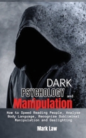 Dark Psychology and Manipulation: How to Speed Reading People, Analyze Body Language, Recognize Subliminal Manipulation and Gaslighting 1801914834 Book Cover