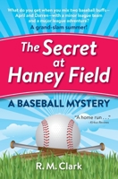 The Secret at Haney Field: A Baseball Mystery 0991364627 Book Cover