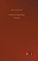 Letters of Asa Gray: Volume 1 3752407018 Book Cover