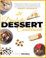 Diabetic Dessert Cookbook: Diabetic and Prediabetic Guilt Free Guide to Prepare Delicious Low carb and Low Sugar Desserts, Cookies, Bread and Cakes ... Recipes to Prevent and Reverse Disease) 1914193695 Book Cover
