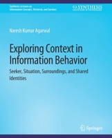 Exploring Context in Information Behavior: Seeker, Situation, Surroundings, and Shared Identities 3031011856 Book Cover