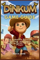 DINKUM GAME GUIDE: The Complete Survival, Crafting, and Town-Building Guide for Every Player B0G5X5X561 Book Cover