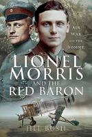 Lionel Morris and the Red Baron: Air War on the Somme 1526742225 Book Cover