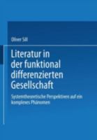 Literatur in der funktional differenzierten Gesellschaft: Systemtheoretische Perspektiven auf ein komplexes Phanomen 3531135775 Book Cover