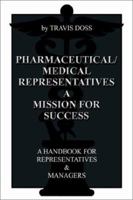 Pharmaceutical/Medical Representatives a Mission for Success: A Handbook for Representatives and Managers 1403367590 Book Cover
